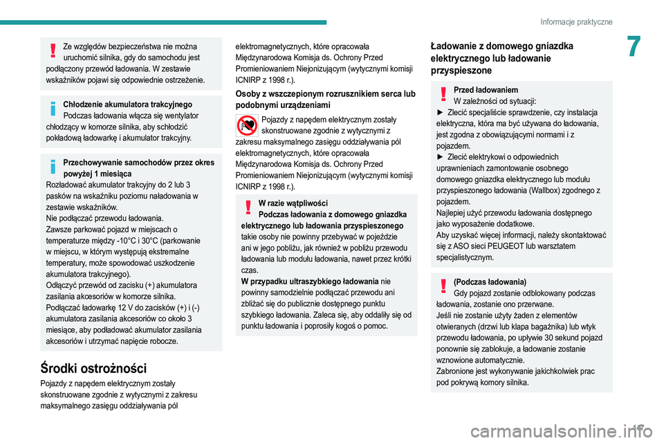 PEUGEOT 208 2021  Instrukcja obsługi (in Polish) 147
Informacje praktyczne
7Ze względów bezpieczeństwa nie można uruchomić silnika, gdy do samochodu jest 
podłączony przewód ładowania. W zestawie 
wskaźników pojawi się odpowiednie ostrze