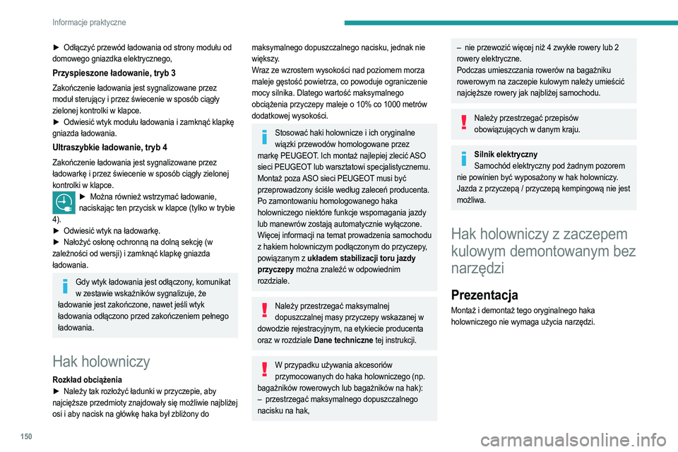 PEUGEOT 208 2021  Instrukcja obsługi (in Polish) 150
Informacje praktyczne
► Odłączyć przewód ładowania od strony modułu od 
domowego gniazdka elektrycznego,
Przyspieszone ładowanie, tryb 3
Zakończenie ładowania jest sygnalizowane przez 
