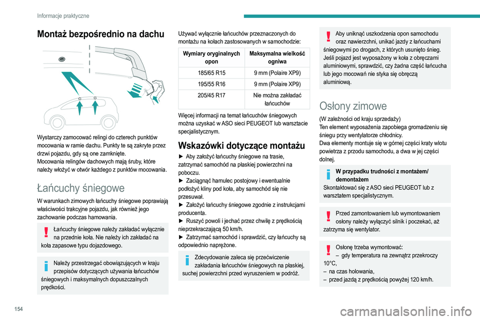 PEUGEOT 208 2021  Instrukcja obsługi (in Polish) 154
Informacje praktyczne
Montaż bezpośrednio na dachu 
 
Wystarczy zamocować relingi do czterech punktów 
mocowania w ramie dachu. Punkty te są zakryte przez 
drzwi pojazdu, gdy są one zamknię