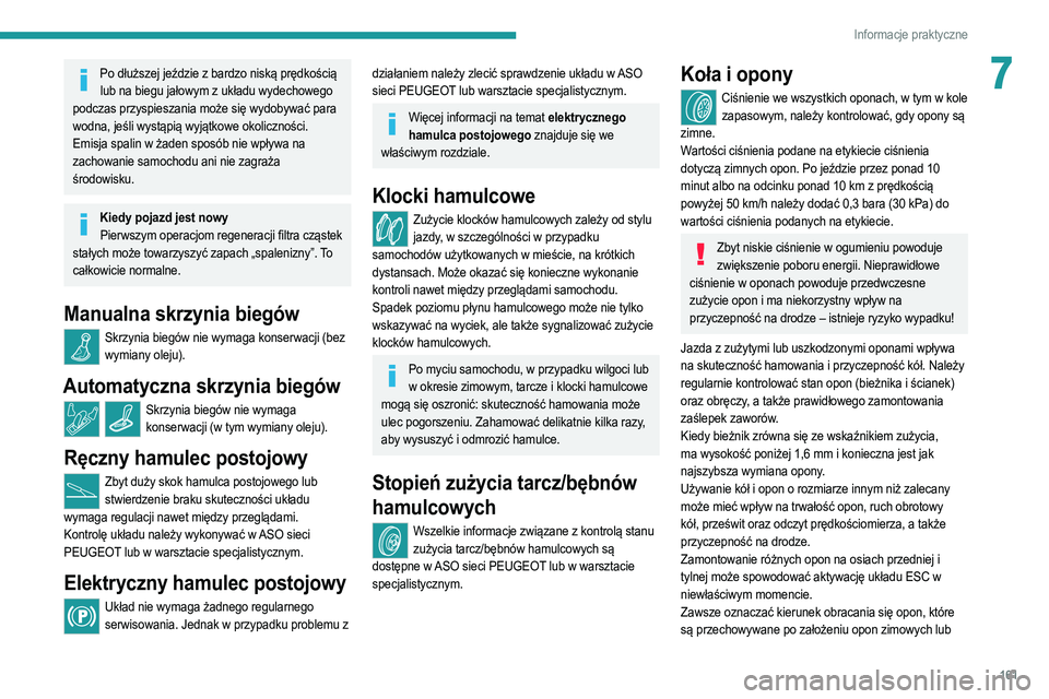 PEUGEOT 208 2021 Instrukcja obsługi (in Polish) 161
Informacje praktyczne
7Po dłuższej jeździe z bardzo niską prędkością lub na biegu jałowym z układu wydechowego
podczas przyspieszania może się wydobywać para
wodna, jeśli wystąpią PEUGEOT 208 2021 Instrukcja obsługi (in Polish) 161
Informacje praktyczne
7Po dłuższej jeździe z bardzo niską prędkością lub na biegu jałowym z układu wydechowego
podczas przyspieszania może się wydobywać para
wodna, jeśli wystąpią