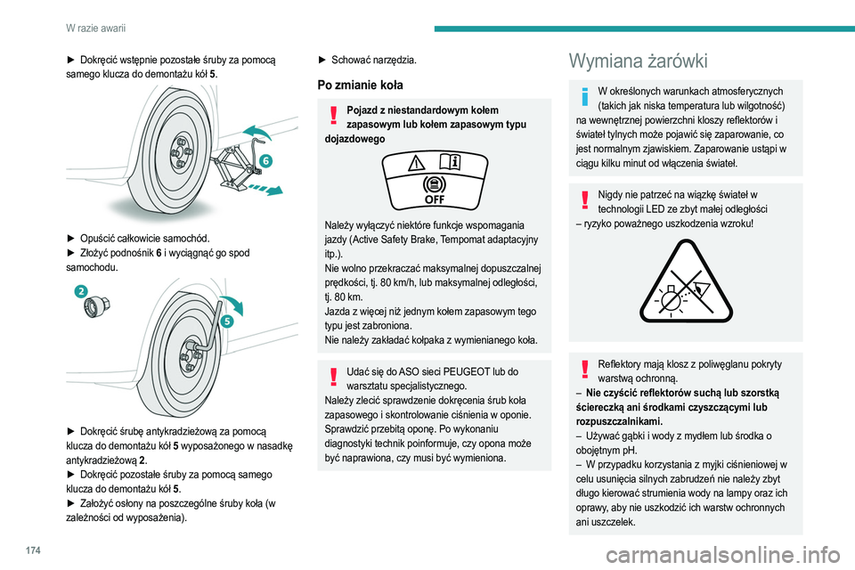 PEUGEOT 208 2021  Instrukcja obsługi (in Polish) 174
W razie awarii
Żarówki należy wymieniać po wyłączeniu zapłonu i po upływie kilku minut od wyłączenia 
reflektorów. W przeciwnym razie może dojść do 
poważnego poparzenia!
Nie dotyka