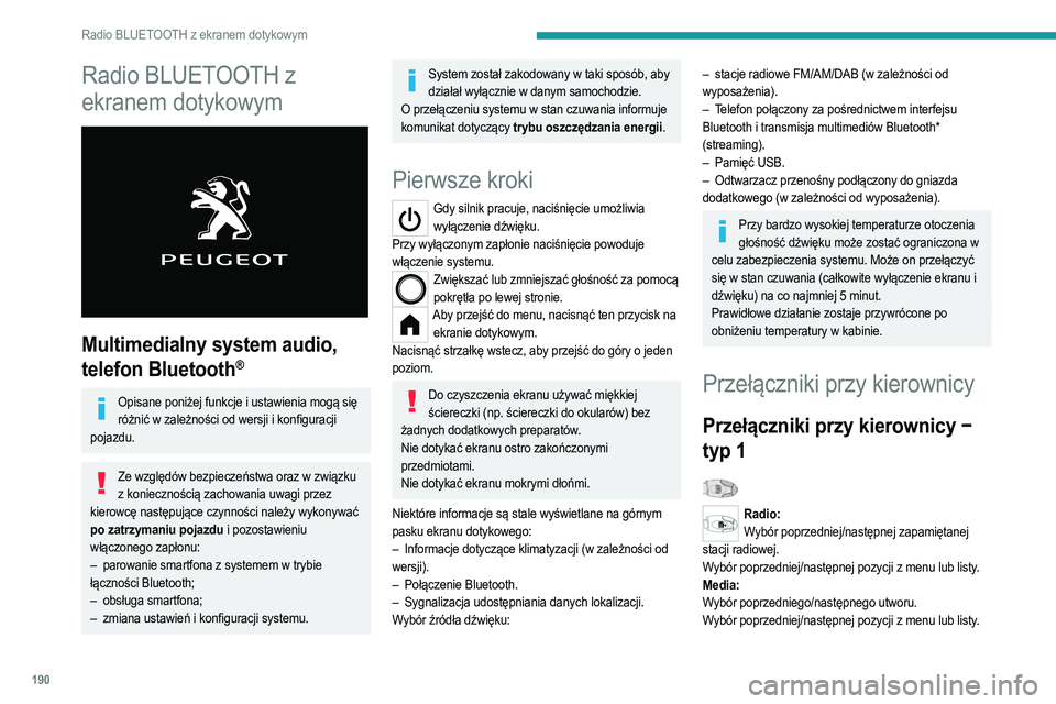 PEUGEOT 208 2021  Instrukcja obsługi (in Polish) 190
Radio BLUETOOTH z ekranem dotykowym
Radio BLUETOOTH z 
ekranem dotykowym
 
 
Multimedialny system audio, 
telefon Bluetooth
®
Opisane poniżej funkcje i ustawienia mogą się różnić w zależno
