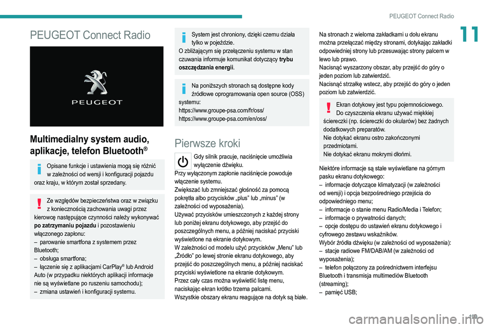 PEUGEOT 208 2021  Instrukcja obsługi (in Polish) 199
PEUGEOT Connect Radio
11PEUGEOT Connect Radio 
 
Multimedialny system audio, 
aplikacje, telefon Bluetooth
®
Opisane funkcje i ustawienia mogą się różnić w zależności od wersji i konfigura