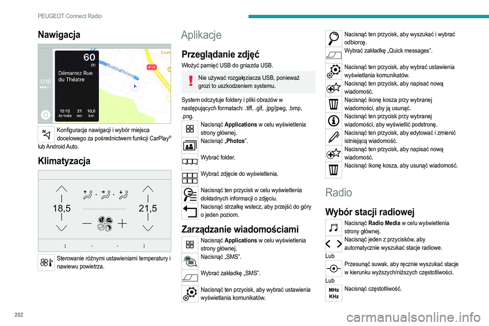 PEUGEOT 208 2021  Instrukcja obsługi (in Polish) 202
PEUGEOT Connect Radio
Wprowadzić wartości pasma FM i AM na klawiaturze wirtualnej.
Nacisnąć „OK”, aby zatwierdzić.  
Odbiór radiowy może być zakłócany wskutek 
używania niehomologow