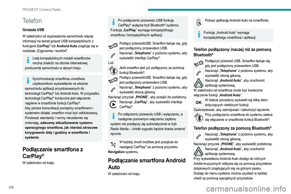PEUGEOT 208 2021  Instrukcja obsługi (in Polish) 206
PEUGEOT Connect Radio
Udostępnianie aplikacji wymaga pewnego czasu oczekiwania. Czas ten zależy od jakości 
sieci.
Parowanie telefonu Bluetooth®
Dostępne usługi zależą od sieci, karty SIM 
