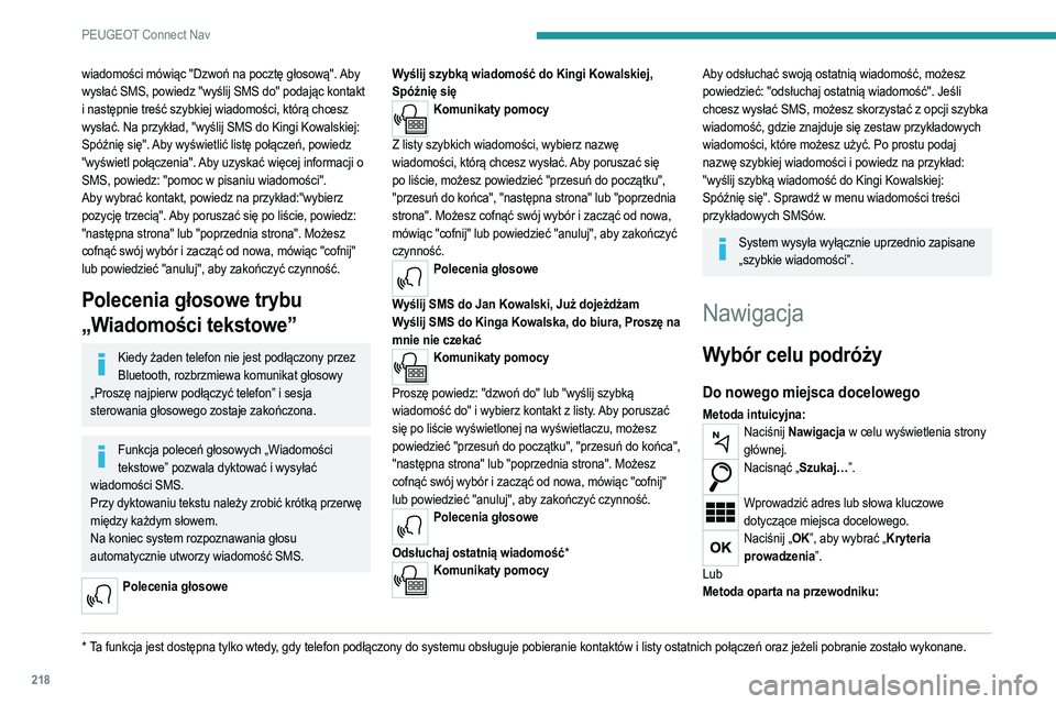 PEUGEOT 208 2021  Instrukcja obsługi (in Polish) 218
PEUGEOT Connect Nav
wiadomości mówiąc "Dzwoń na pocztę głosową". Aby 
wysłać SMS, powiedz "wyślij SMS do" podając kontakt 
i następnie treść szybkiej wiadomości, kt