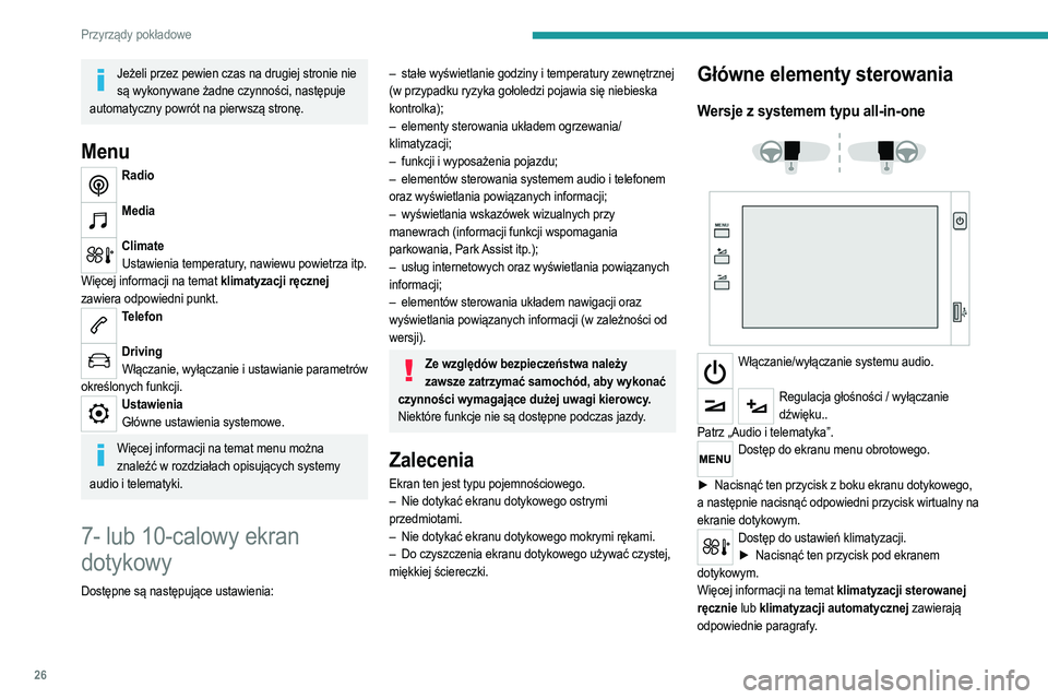 PEUGEOT 208 2021  Instrukcja obsługi (in Polish) 26
Przyrządy pokładowe
Wersje z 7-calowym ekranem dotykowym 
 
 
 
Należy używać przycisków znajdujących się pod 
ekranem dotykowym w celu przejścia do określonego 
menu, a następnie nacisk