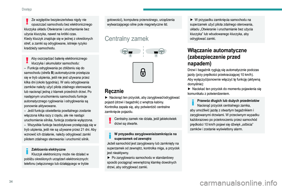 PEUGEOT 208 2021  Instrukcja obsługi (in Polish) 34
Dostęp 
Ze względów bezpieczeństwa nigdy nie opuszczać samochodu bez elektronicznego 
kluczyka układu Otwieranie i uruchamianie bez 
użycia kluczyka, nawet na krótki czas.
Kiedy kluczyk zna