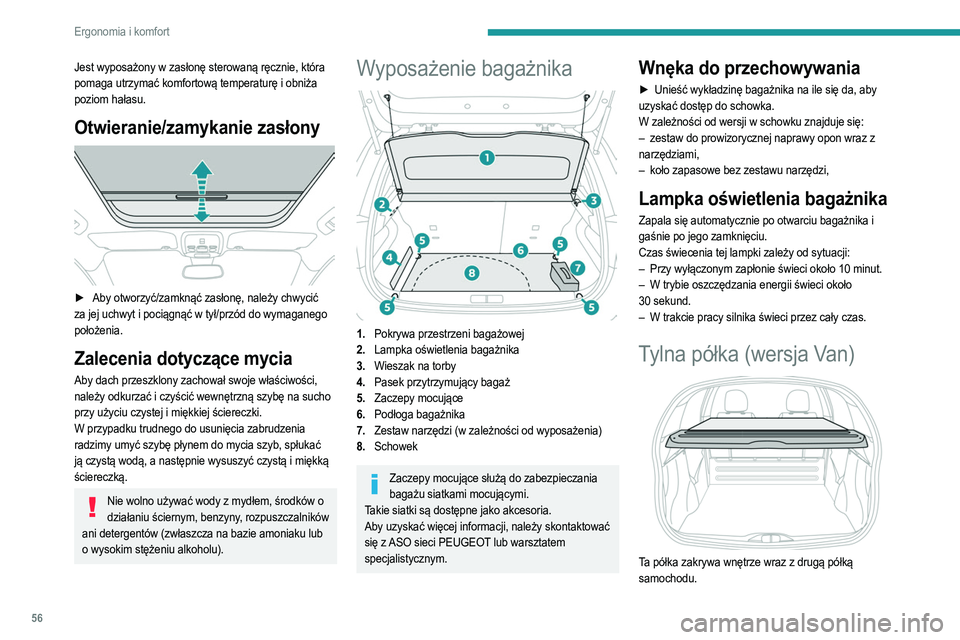 PEUGEOT 208 2021  Instrukcja obsługi (in Polish) 56
Ergonomia i komfort
Jest wyposażony w zasłonę sterowaną ręcznie, która 
pomaga utrzymać komfortową temperaturę i obniża 
poziom hałasu.
Otwieranie/zamykanie zasłony 
 
►  Aby otworzy