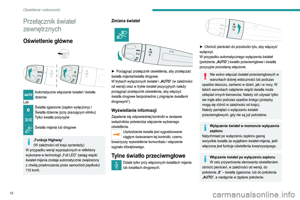 PEUGEOT 208 2021  Instrukcja obsługi (in Polish) 58
Oświetlenie i widoczność
Przełącznik świateł 
zewnętrznych
Oświetlenie główne 
 
 
 
Automatyczne włączanie świateł / światła  dzienne
Lub
Światła zgaszone (zapłon wyłączony) 