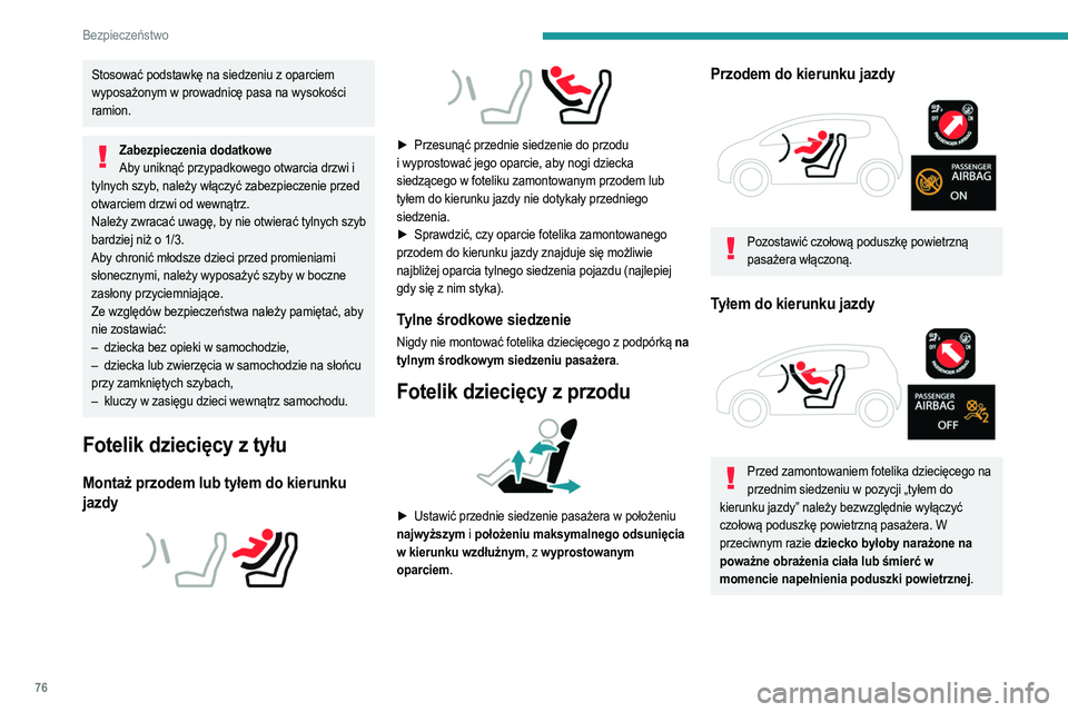 PEUGEOT 208 2021  Instrukcja obsługi (in Polish) 76
Bezpieczeństwo
Stosować podstawkę na siedzeniu z oparciem 
wyposażonym w prowadnicę pasa na wysokości 
ramion.
Zabezpieczenia dodatkoweAby uniknąć przypadkowego otwarcia drzwi i 
tylnych sz