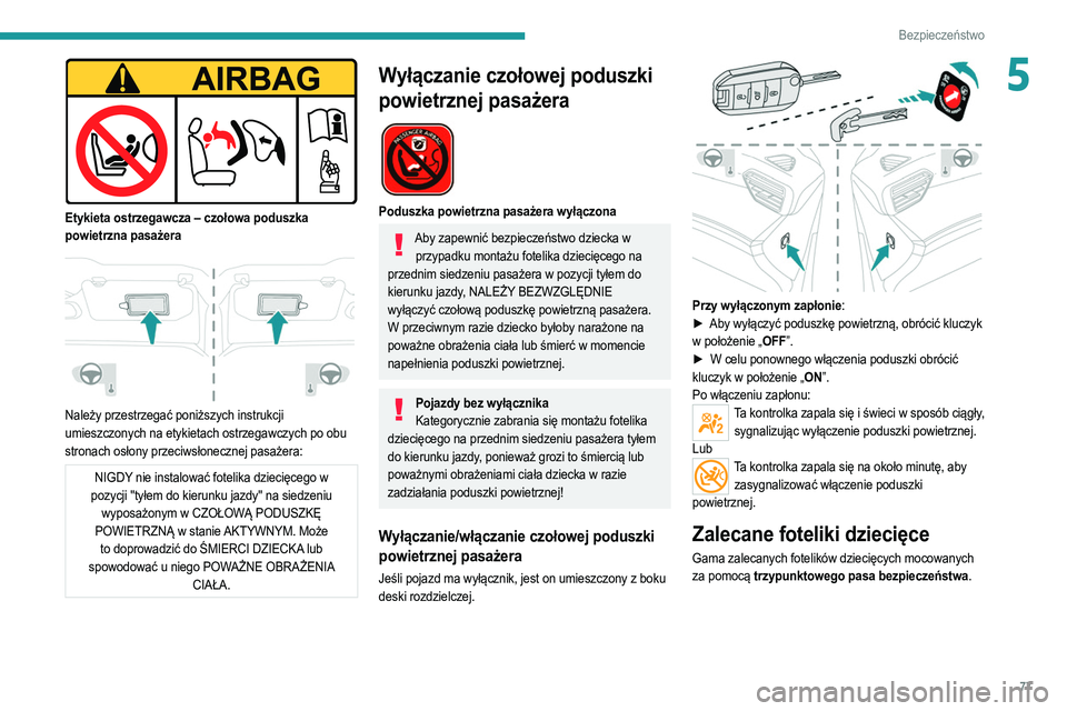 PEUGEOT 208 2021  Instrukcja obsługi (in Polish) 77
Bezpieczeństwo
5
 
Etykieta ostrzegawcza – czołowa poduszka 
powietrzna pasażera
 
 
Należy przestrzegać poniższych instrukcji 
umieszczonych na etykietach ostrzegawczych po obu 
stronach o