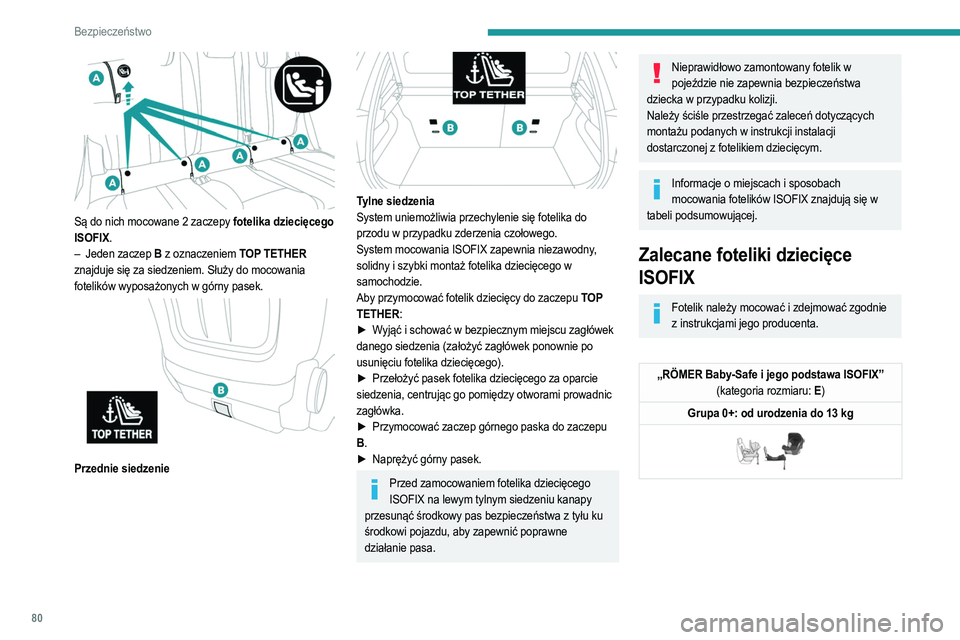 PEUGEOT 208 2021  Instrukcja obsługi (in Polish) 80
Bezpieczeństwo
 
Są do nich mocowane 2 zaczepy fotelika dziecięcego 
ISOFIX .
–
 
Jeden zaczep
   B z oznaczeniem TOP TETHER  
znajduje się za siedzeniem. Służy do mocowania 
fotelików wyp