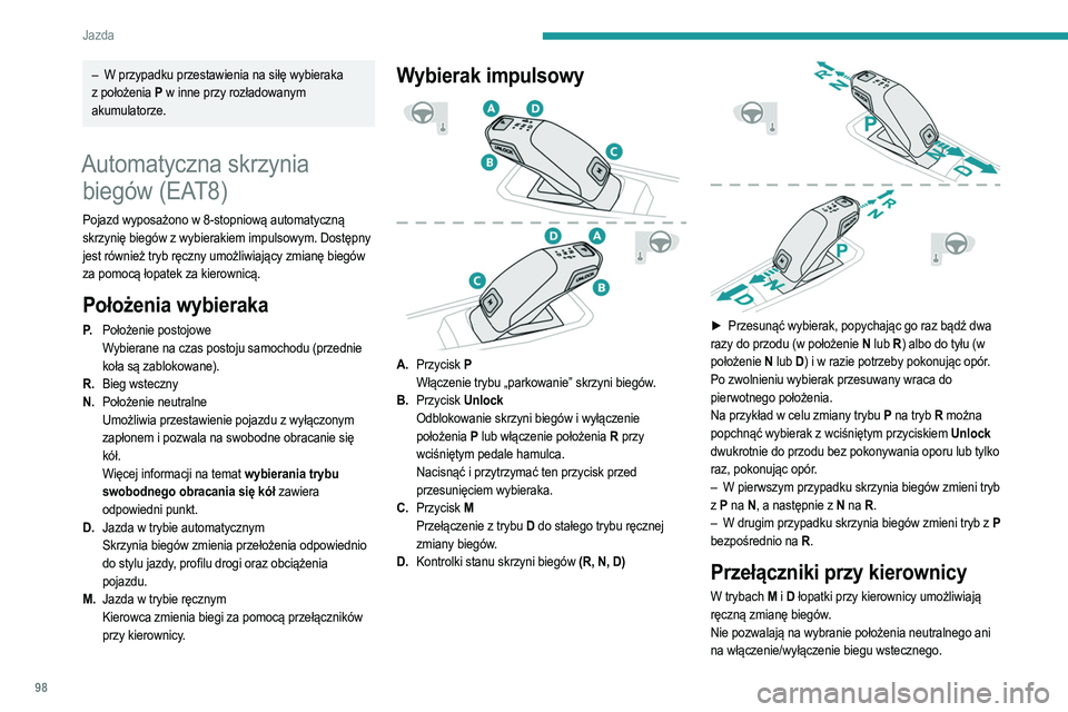 PEUGEOT 208 2021  Instrukcja obsługi (in Polish) 98
Jazda
 
 
► Pociągnąć łopatkę „+ ” lub „-” do siebie i zwolnić w 
celu wybrania odpowiednio wyższego lub niższego 
biegu.
Informacje wyświetlane w 
zestawie wskaźników
Po włą