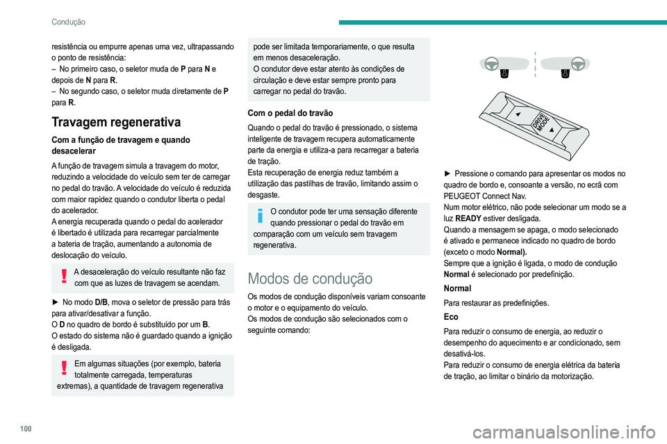 PEUGEOT 208 2021 Manual de utilização (in Portuguese) 100
Condução
Sport
Para obter uma condução mais dinâmica, através
da direção assistida, Active Suspension Control,
acelerador e engrenamento das velocidades (com uma
caixa de velocidades au PEUGEOT 208 2021 Manual de utilização (in Portuguese) 100
Condução
Sport
Para obter uma condução mais dinâmica, através
da direção assistida, Active Suspension Control,
acelerador e engrenamento das velocidades (com uma
caixa de velocidades au