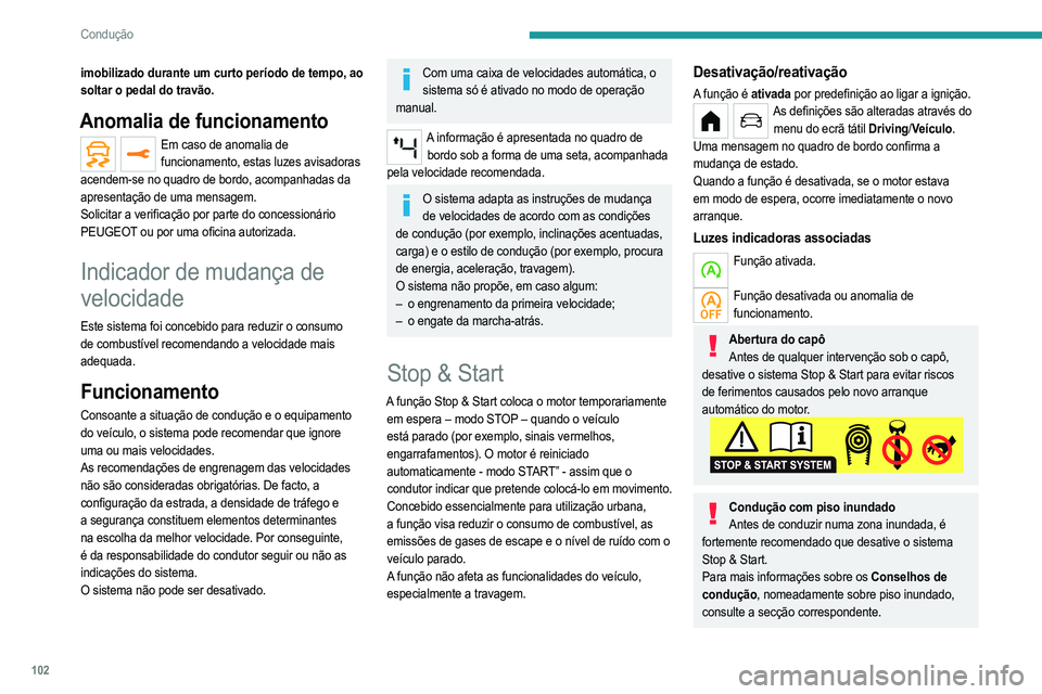 PEUGEOT 208 2021 Manual de utilização (in Portuguese) 102
Condução
Funcionamento
Condições principais de funcionamento
– A porta do condutor deve estar fechada.
– O cinto de segurança do condutor deve estar
colocado.
– O nível de carga da PEUGEOT 208 2021 Manual de utilização (in Portuguese) 102
Condução
Funcionamento
Condições principais de funcionamento
– A porta do condutor deve estar fechada.
– O cinto de segurança do condutor deve estar
colocado.
– O nível de carga da