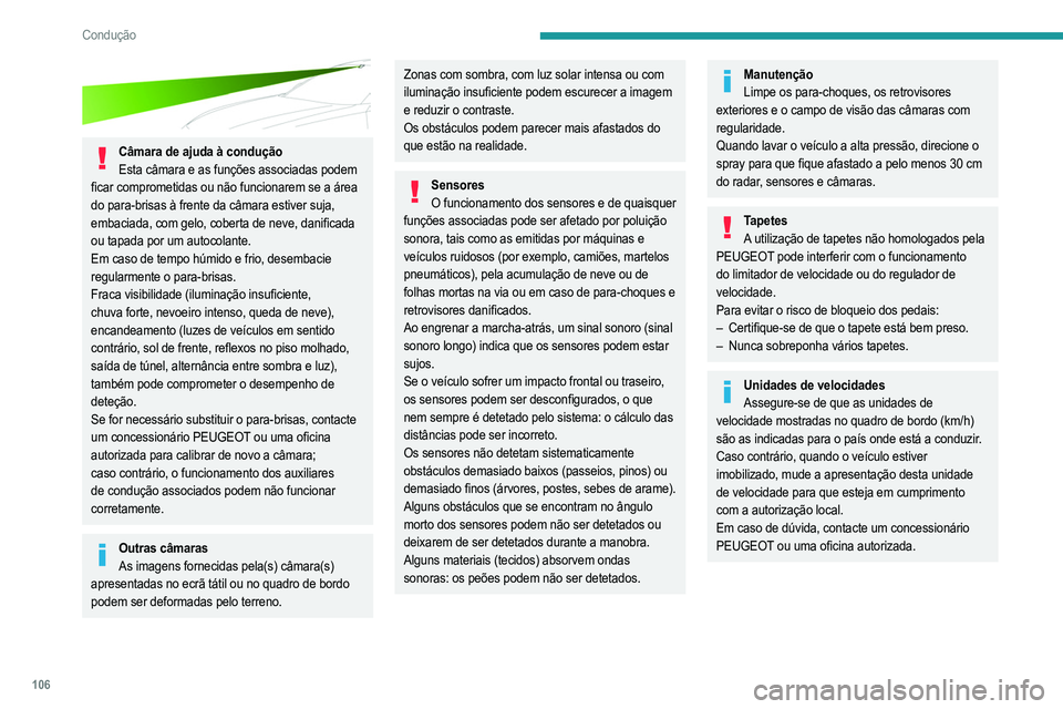 PEUGEOT 208 2021  Manual de utilização (in Portuguese) 106
Condução
Reconhecimento dos sinais 
de trânsito
Para obter mais informações, consulte as Recomendações gerais no que respeita ao 
uso de auxiliares de condução e manobra.
 
 
Este sistema
