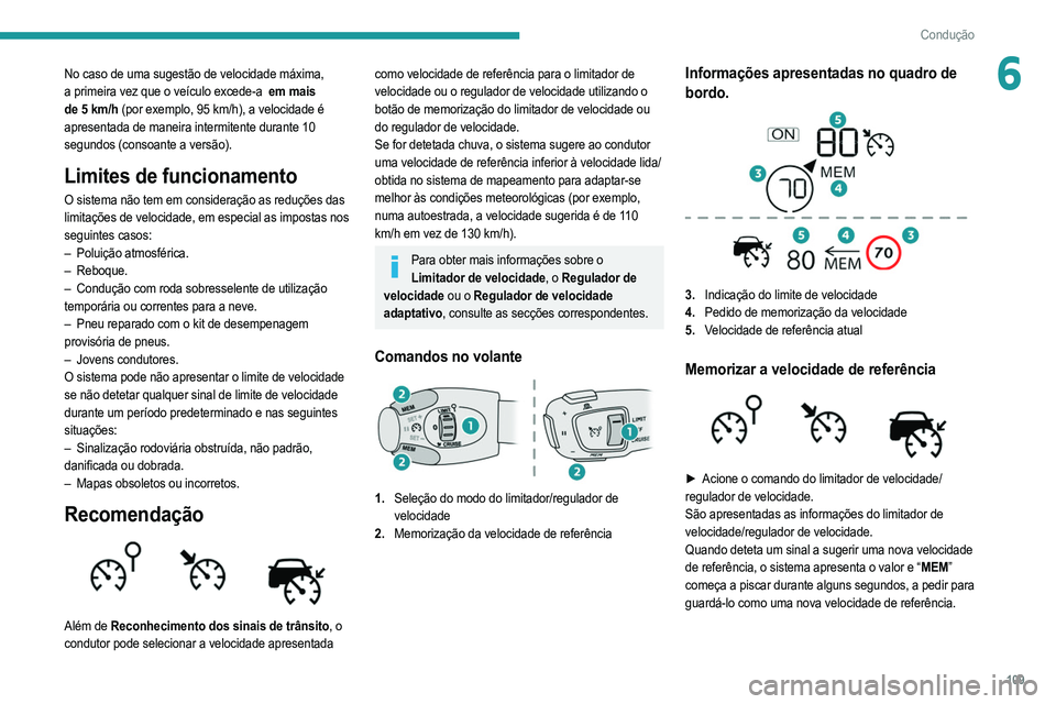 PEUGEOT 208 2021 Manual de utilização (in Portuguese) 109
Condução
6No caso de uma sugestão de velocidade máxima,
a primeira vez que o veículo excede-a em mais
de 5 km/h (por exemplo, 95 km/h), a velocidade é
apresentada de maneira intermitent PEUGEOT 208 2021 Manual de utilização (in Portuguese) 109
Condução
6No caso de uma sugestão de velocidade máxima,
a primeira vez que o veículo excede-a em mais
de 5 km/h (por exemplo, 95 km/h), a velocidade é
apresentada de maneira intermitent