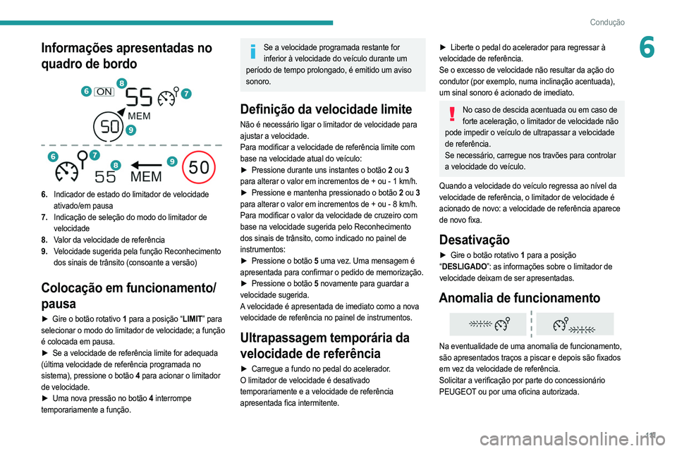 PEUGEOT 208 2021 Manual de utilização (in Portuguese) 111
Condução
6Informações apresentadas no
quadro de bordo
6.Indicador de estado do limitador de velocidade
ativado/em pausa
7. Indicação de seleção do modo do limitador de
velocidade
8. PEUGEOT 208 2021 Manual de utilização (in Portuguese) 111
Condução
6Informações apresentadas no
quadro de bordo
6.Indicador de estado do limitador de velocidade
ativado/em pausa
7. Indicação de seleção do modo do limitador de
velocidade
8.