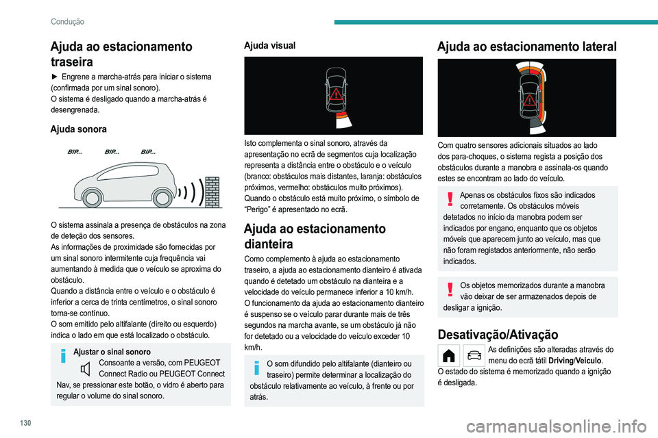 PEUGEOT 208 2021  Manual de utilização (in Portuguese) 130
Condução
 
O sistema de ajuda ao estacionamento traseiro é desativado automaticamente em 
caso de engate de um reboque ou de montagem de 
um porta-bicicletas sobre o engate de reboque em 
confo