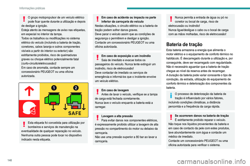 PEUGEOT 208 2021  Manual de utilização (in Portuguese) 140
Informações práticas
Conetores de carga e luzes 
indicadoras
 
 
1.Conetores de carga
2. Botão de ativação de carga posterior
3. Luz indicadora de bloqueio do bocal
Vermelho fixo: bocal posi