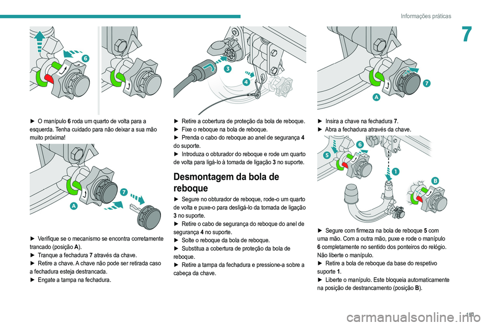 PEUGEOT 208 2021 Manual de utilização (in Portuguese) 151
Informações práticas
7
► O manípulo 6 roda um quarto de volta para a
esquerda. Tenha cuidado para não deixar a sua mão
muito próxima!
► Verifique se o mecanismo se encontra corr PEUGEOT 208 2021 Manual de utilização (in Portuguese) 151
Informações práticas
7
► O manípulo 6 roda um quarto de volta para a
esquerda. Tenha cuidado para não deixar a sua mão
muito próxima!
► Verifique se o mecanismo se encontra corr