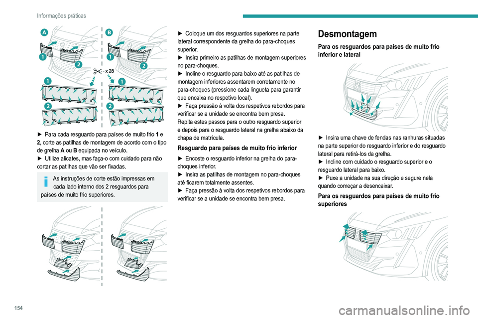 PEUGEOT 208 2021 Manual de utilização (in Portuguese) 154
Informações práticas
► Pressione as ilhós de fixação inferiores para libertá-
los da grelha.
► Incline com cuidado o resguardo superior para
cima.
► Puxe a unidade na sua direção PEUGEOT 208 2021 Manual de utilização (in Portuguese) 154
Informações práticas
► Pressione as ilhós de fixação inferiores para libertá-
los da grelha.
► Incline com cuidado o resguardo superior para
cima.
► Puxe a unidade na sua direção