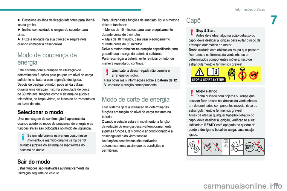 PEUGEOT 208 2021 Manual de utilização (in Portuguese) 155
Informações práticas
7► Pressione as ilhós de fixação inferiores para libertá-
los da grelha.
►
Incline com cuidado o resguardo superior para
cima.
►
Puxe a unidade na sua dire PEUGEOT 208 2021 Manual de utilização (in Portuguese) 155
Informações práticas
7► Pressione as ilhós de fixação inferiores para libertá-
los da grelha.
►
Incline com cuidado o resguardo superior para
cima.
►
Puxe a unidade na sua dire