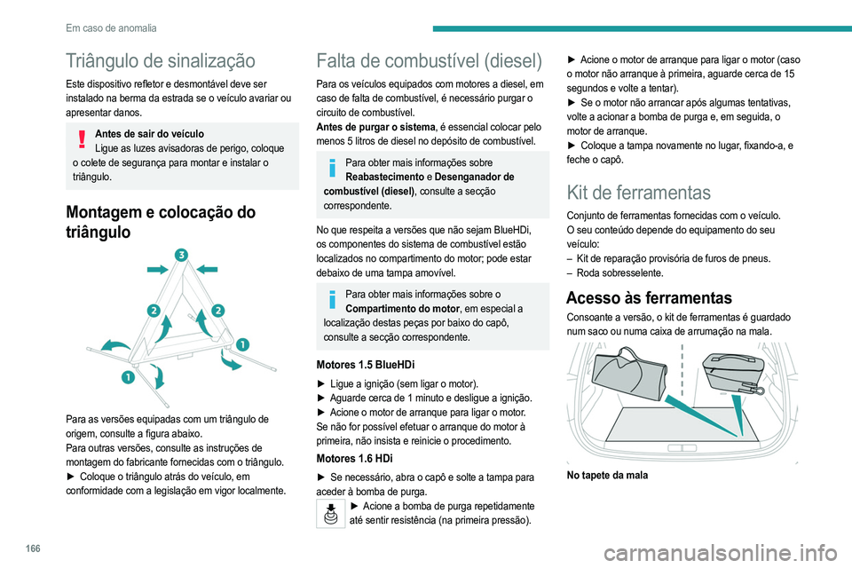 PEUGEOT 208 2021 Manual de utilização (in Portuguese) 166
Em caso de anomalia
Triângulo de sinalização
Este dispositivo refletor e desmontável deve ser
instalado na berma da estrada se o veículo avariar ou
apresentar danos.
Antes de sair do veícu PEUGEOT 208 2021 Manual de utilização (in Portuguese) 166
Em caso de anomalia
Triângulo de sinalização
Este dispositivo refletor e desmontável deve ser
instalado na berma da estrada se o veículo avariar ou
apresentar danos.
Antes de sair do veícu