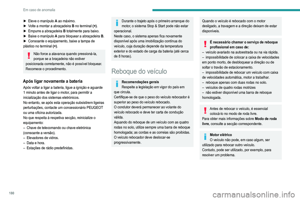 PEUGEOT 208 2021 Manual de utilização (in Portuguese) 180
Em caso de anomalia
► Eleve o manípulo A ao máximo.
► V olte a montar a abraçadeira B no terminal (+).
►
Empurre a abraçadeira
B totalmente para baixo.
►
Baixe o manípulo
PEUGEOT 208 2021 Manual de utilização (in Portuguese) 180
Em caso de anomalia
► Eleve o manípulo A ao máximo.
► V olte a montar a abraçadeira B no terminal (+).
►
Empurre a abraçadeira
B totalmente para baixo.
►
Baixe o manípulo