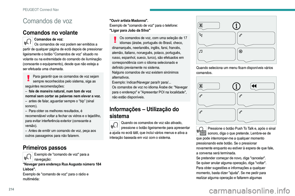PEUGEOT 208 2021  Manual de utilização (in Portuguese) 214
PEUGEOT Connect Nav
informações necessárias, vou dar-lhe alguns exemplos 
ou guiá-lo através do comando passo a passo. No 
modo de interação "principiante" existem mais 
informaçõ