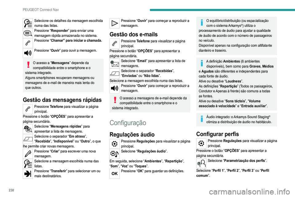 PEUGEOT 208 2021  Manual de utilização (in Portuguese) 230
PEUGEOT Connect Nav
Selecione os detalhes da mensagem escolhida numa das listas.
Pressione “Responder” para enviar uma mensagem rápida armazenada no sistema.
Pressione “Chamar” para inici