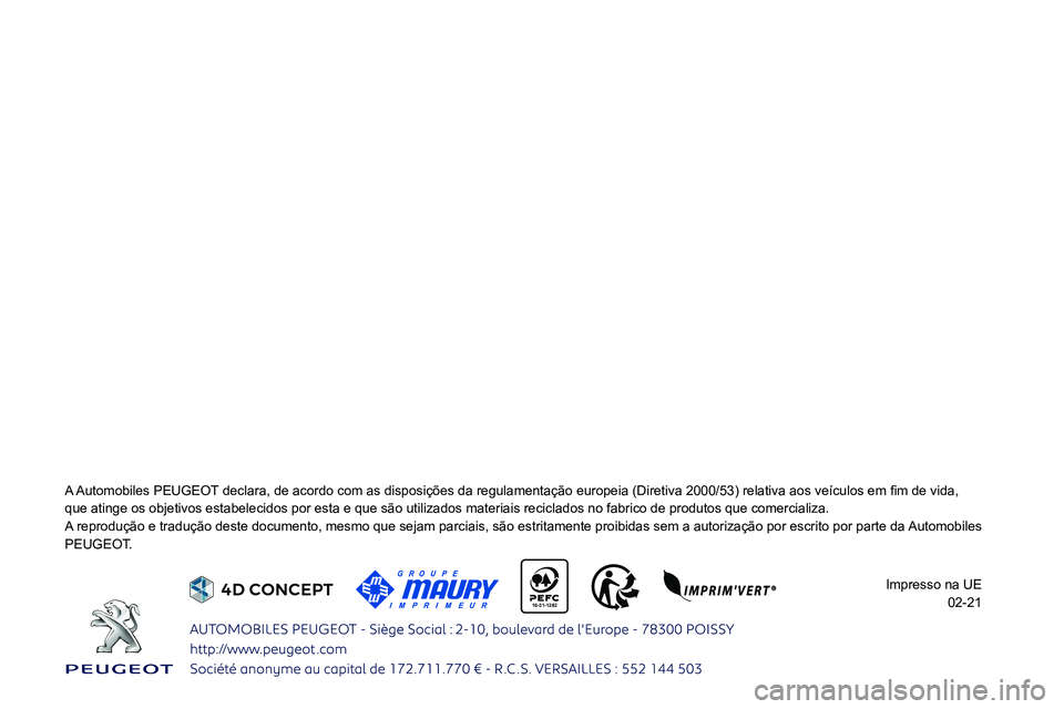 PEUGEOT 208 2021  Manual de utilização (in Portuguese)  
    10-31-1282 
    
 
    
 
 
 
 
 
 
 
 
0024
que atinge os objetivos estabelecidos por esta e que são utilizados m\
ateriais reciclados no fabrico de produtos que comercializa.
A reprodução e