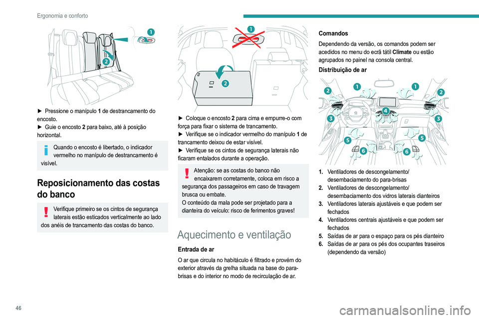 PEUGEOT 208 2021  Manual de utilização (in Portuguese) 46
Ergonomia e conforto
Conselhos
Utilizar a ventilação e o sistema de ar condicionado
►  Para garantir uma distribuição uniforme do ar, 
mantenha desobstruídas as grelhas de entrada 
de ar ext