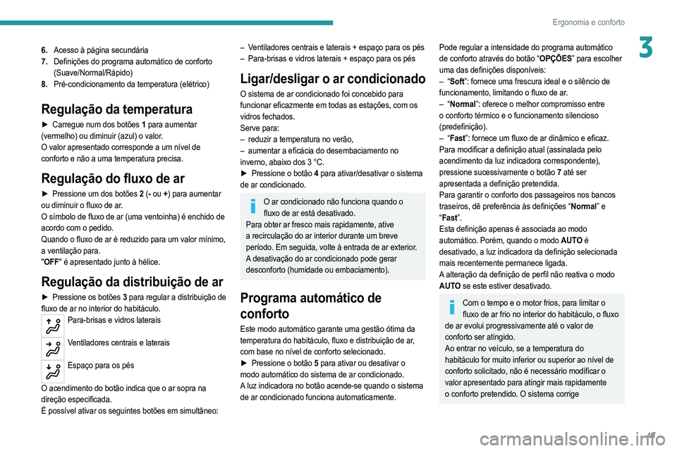 PEUGEOT 208 2021 Manual de utilização (in Portuguese) 49
Ergonomia e conforto
36.Acesso à página secundária
7. Definições do programa automático de conforto
(Suave/Normal/Rápido)
8. Pré-condicionamento da temperatura (elétrico)
Regulação da t PEUGEOT 208 2021 Manual de utilização (in Portuguese) 49
Ergonomia e conforto
36.Acesso à página secundária
7. Definições do programa automático de conforto
(Suave/Normal/Rápido)
8. Pré-condicionamento da temperatura (elétrico)
Regulação da t