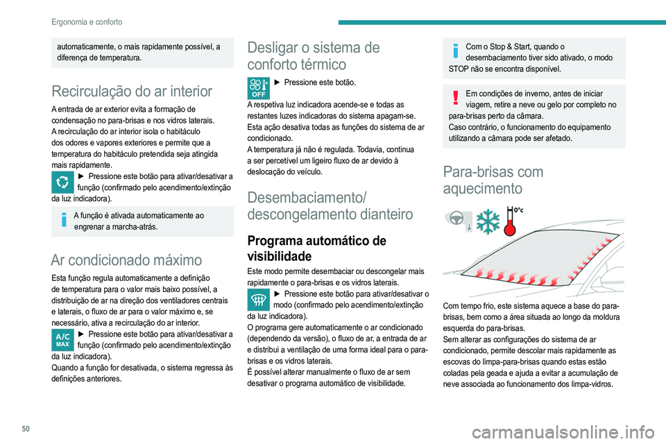 PEUGEOT 208 2021 Manual de utilização (in Portuguese) 50
Ergonomia e conforto
Ativar/desativar
► Com o motor em funcionamento, pressione este
botão para ativar/desativar a função (confirmado por
uma luz indicadora).
A função é ativada q PEUGEOT 208 2021 Manual de utilização (in Portuguese) 50
Ergonomia e conforto
Ativar/desativar
► Com o motor em funcionamento, pressione este
botão para ativar/desativar a função (confirmado por
uma luz indicadora).
A função é ativada q