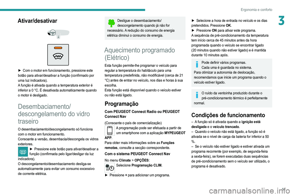 PEUGEOT 208 2021 Manual de utilização (in Portuguese) 51
Ergonomia e conforto
3Ativar/desativar
► Com o motor em funcionamento, pressione este
botão para ativar/desativar a função (confirmado por
uma luz indicadora).
A função é ativada PEUGEOT 208 2021 Manual de utilização (in Portuguese) 51
Ergonomia e conforto
3Ativar/desativar
► Com o motor em funcionamento, pressione este
botão para ativar/desativar a função (confirmado por
uma luz indicadora).
A função é ativada