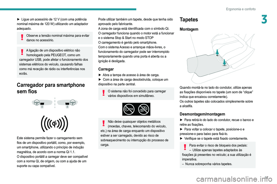 PEUGEOT 208 2021 Manual de utilização (in Portuguese) 53
Ergonomia e conforto
3► Ligue um acessório de 12 V (com uma potência
nominal máxima de 120 W) utilizando um adaptador
adequado.
Observe a tensão nominal máxima para evitar danos no acess PEUGEOT 208 2021 Manual de utilização (in Portuguese) 53
Ergonomia e conforto
3► Ligue um acessório de 12 V (com uma potência
nominal máxima de 120 W) utilizando um adaptador
adequado.
Observe a tensão nominal máxima para evitar danos no acess