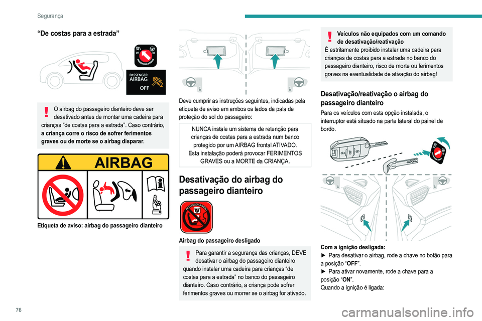 PEUGEOT 208 2021 Manual de utilização (in Portuguese) 76
Segurança
Esta luz avisadora acende-se e permanece acesa para sinalizar a desativação.
Ou
Esta luz avisadora acende-se durante cerca de 1 minuto para sinalizar a ativação.
Cadeiras para crian PEUGEOT 208 2021 Manual de utilização (in Portuguese) 76
Segurança
Esta luz avisadora acende-se e permanece acesa para sinalizar a desativação.
Ou
Esta luz avisadora acende-se durante cerca de 1 minuto para sinalizar a ativação.
Cadeiras para crian