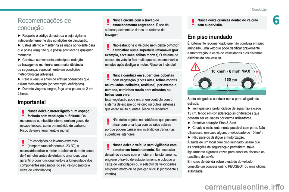 PEUGEOT 208 2021 Manual de utilização (in Portuguese) 85
Condução
6Recomendações de
condução
► Respeite o código da estrada e seja vigilante
independentemente das condições de circulação.
►
Esteja atento e mantenha as mãos no volante PEUGEOT 208 2021 Manual de utilização (in Portuguese) 85
Condução
6Recomendações de
condução
► Respeite o código da estrada e seja vigilante
independentemente das condições de circulação.
►
Esteja atento e mantenha as mãos no volante