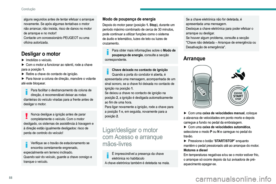 PEUGEOT 208 2021 Manual de utilização (in Portuguese) 88
Condução
Se esta luz avisadora acender depois de carregar no botão “START/STOP”:
► Deve manter o pedal pressionado a fundo e não
voltar a pressionar o botão “START/STOP” até o
ar PEUGEOT 208 2021 Manual de utilização (in Portuguese) 88
Condução
Se esta luz avisadora acender depois de carregar no botão “START/STOP”:
► Deve manter o pedal pressionado a fundo e não
voltar a pressionar o botão “START/STOP” até o
ar