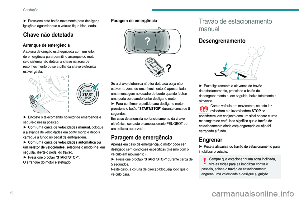 PEUGEOT 208 2021 Manual de utilização (in Portuguese) 90
Condução
Travão de estacionamento elétrico
No modo automático, este sistema aplica o travão de
estacionamento quando o motor é desligado e liberta-o
quando o veículo é posto em movimento PEUGEOT 208 2021 Manual de utilização (in Portuguese) 90
Condução
Travão de estacionamento elétrico
No modo automático, este sistema aplica o travão de
estacionamento quando o motor é desligado e liberta-o
quando o veículo é posto em movimento