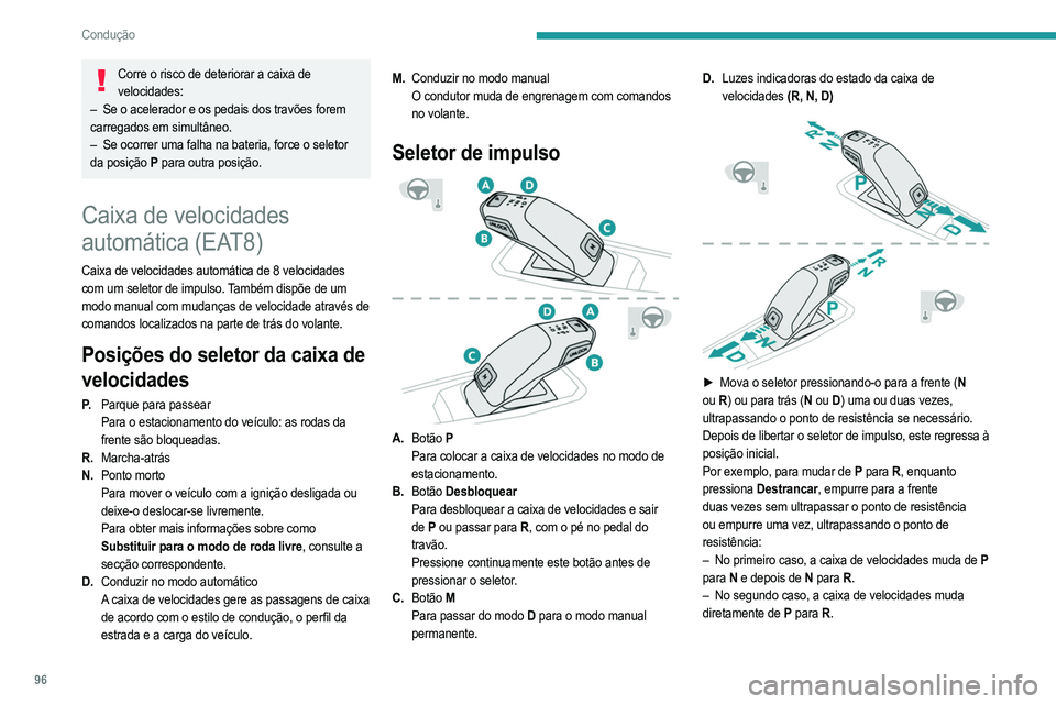 PEUGEOT 208 2021 Manual de utilização (in Portuguese) 96
Condução
Comandos no volante
No modo M ou D, os comandos no volante podem ser
utilizados para alterar a velocidade manualmente.
Não permitem selecionar o ponto morto ou engrenar ou
desengrenar PEUGEOT 208 2021 Manual de utilização (in Portuguese) 96
Condução
Comandos no volante
No modo M ou D, os comandos no volante podem ser
utilizados para alterar a velocidade manualmente.
Não permitem selecionar o ponto morto ou engrenar ou
desengrenar