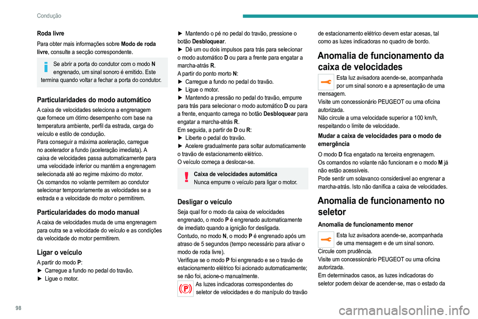 PEUGEOT 208 2021 Manual de utilização (in Portuguese) 98
Condução
caixa de velocidades continua a ser apresentado no
quadro de bordo.
Anomalia de funcionamento maior
Esta luz avisadora acende-se, acompanhada de uma mensagem.
Deve parar o veículo.Deve PEUGEOT 208 2021 Manual de utilização (in Portuguese) 98
Condução
caixa de velocidades continua a ser apresentado no
quadro de bordo.
Anomalia de funcionamento maior
Esta luz avisadora acende-se, acompanhada de uma mensagem.
Deve parar o veículo.Deve