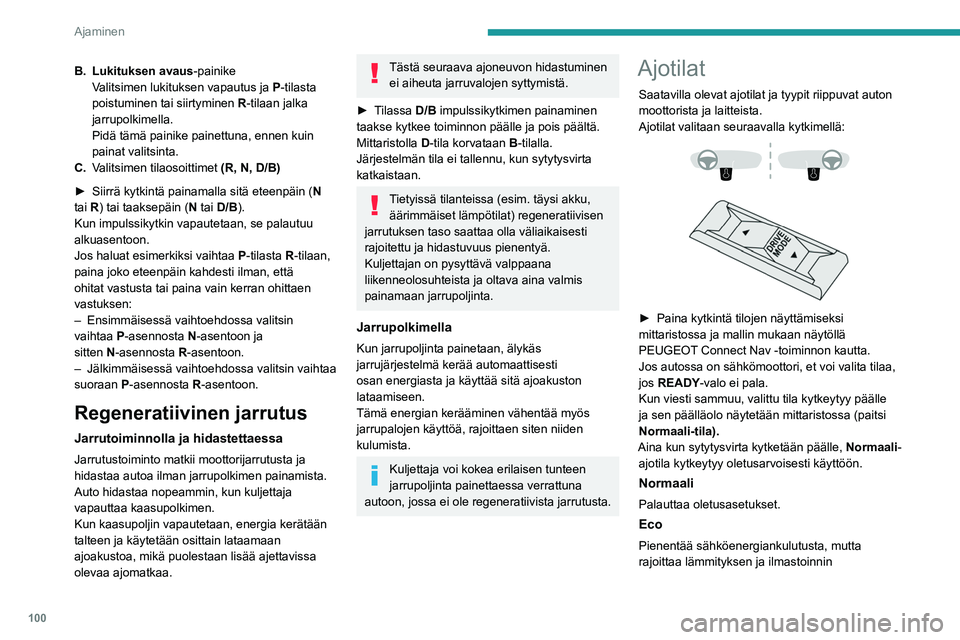 PEUGEOT 208 2021 Omistajan Käsikirja (in Finnish) 100
Ajaminen
suorituskykyä kuitenkaan kytkemättä niitä pois
päältä.
Vähentää entisestään ajoakuston
sähköenergiankulutusta rajoittamalla moottorin
vääntömomenttia.
Urheilu
Auto rea PEUGEOT 208 2021 Omistajan Käsikirja (in Finnish) 100
Ajaminen
suorituskykyä kuitenkaan kytkemättä niitä pois
päältä.
Vähentää entisestään ajoakuston
sähköenergiankulutusta rajoittamalla moottorin
vääntömomenttia.
Urheilu
Auto rea