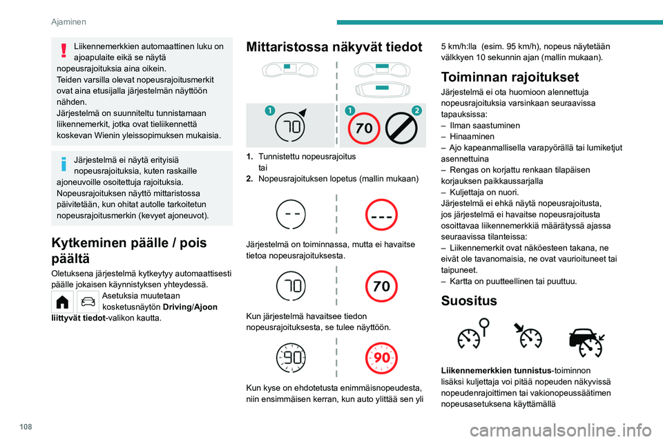PEUGEOT 208 2021 Omistajan Käsikirja (in Finnish) 108
Ajaminen
nopeudenrajoittimen tai vakionopeussäätimen
tallennuspainiketta.
Jos sadetta havaitaan, järjestelmä ehdottaa
kuljettajalle alempaa nopeusasetusta kuin
kartalta on luettu/saatu sä PEUGEOT 208 2021 Omistajan Käsikirja (in Finnish) 108
Ajaminen
nopeudenrajoittimen tai vakionopeussäätimen
tallennuspainiketta.
Jos sadetta havaitaan, järjestelmä ehdottaa
kuljettajalle alempaa nopeusasetusta kuin
kartalta on luettu/saatu sä