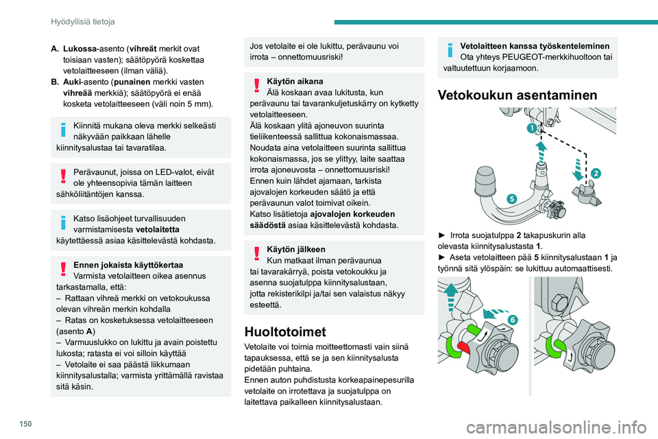 PEUGEOT 208 2021 Omistajan Käsikirja (in Finnish) 150
Hyödyllisiä tietoja
A. Lukossa-asento (vihreät merkit ovat toisiaan vasten); säätöpyörä koskettaa
vetolaitteeseen (ilman väliä).
B. Auki
-asento (punainen merkki vasten PEUGEOT 208 2021 Omistajan Käsikirja (in Finnish) 150
Hyödyllisiä tietoja
A. Lukossa-asento (vihreät merkit ovat toisiaan vasten); säätöpyörä koskettaa
vetolaitteeseen (ilman väliä).
B. Auki
-asento (punainen merkki vasten