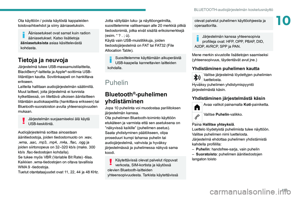 PEUGEOT 208 2021 Omistajan Käsikirja (in Finnish) 193
BLUETOOTH-audiojärjestelmän kosketusnäyttö
10Ota käyttöön / poista käytöstä kappaleiden
toistovaihtoehdot ja siirry ääniasetuksiin.
Ääniasetukset ovat samat kuin radion
ääniasetu PEUGEOT 208 2021 Omistajan Käsikirja (in Finnish) 193
BLUETOOTH-audiojärjestelmän kosketusnäyttö
10Ota käyttöön / poista käytöstä kappaleiden
toistovaihtoehdot ja siirry ääniasetuksiin.
Ääniasetukset ovat samat kuin radion
ääniasetu