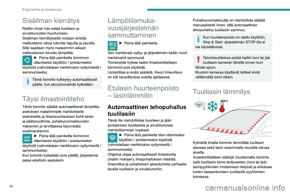 PEUGEOT 208 2021 Omistajan Käsikirja (in Finnish) 50
Ergonomia ja mukavuus
Kytkeminen päälle/pois
► Paina moottorin käydessä tätä painiketta
toiminnon ottamiseksi käyttöön / poistamiseksi
käytöstä (vahvistetaan mer PEUGEOT 208 2021 Omistajan Käsikirja (in Finnish) 50
Ergonomia ja mukavuus
Kytkeminen päälle/pois
► Paina moottorin käydessä tätä painiketta
toiminnon ottamiseksi käyttöön / poistamiseksi
käytöstä (vahvistetaan mer