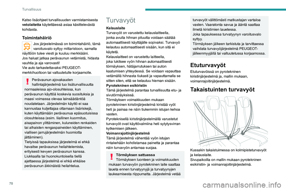 PEUGEOT 208 2021 Omistajan Käsikirja (in Finnish) 70
Turvallisuus
Lukitus
► Vedä vyö esille ja työnnä vyön solki
lukkosolkeen.
► Tarkista turvavyön lukitus vetämällä vyötä.
Lukituksen avaaminen
► Paina PEUGEOT 208 2021 Omistajan Käsikirja (in Finnish) 70
Turvallisuus
Lukitus
► Vedä vyö esille ja työnnä vyön solki
lukkosolkeen.
► Tarkista turvavyön lukitus vetämällä vyötä.
Lukituksen avaaminen
► Paina